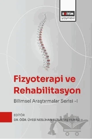 Fizyoterapi ve Rehabilitasyon: Bilimsel Araştırmalar Serisi - I – Neslihan Altuntaş Yılmaz, Maria Sarıkır, Şeyma Atalar, Sevde Sezer Yalçın, Muhammet Talha Doğan, İrem Caner, Ayça Seda Koçak – Eğitim Yayınevi - Bilimsel Eserler kitap kapağı