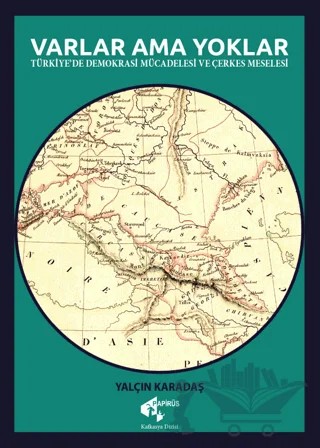 Varlar Ama Yoklar - Türkiye'de Demokrasi Mücadelesi ve Çerkes Meselesi – Yalçın Karadaş – Papirüs Yayınevi kitap kapağı