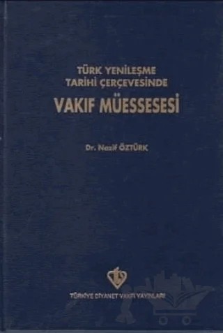 Türk Yenileşme Tarihi Çerçevesinde Vakıf Müessesesi – Nazif Öztürk – Türkiye Diyanet Vakfı Yayınları kitap kapağı