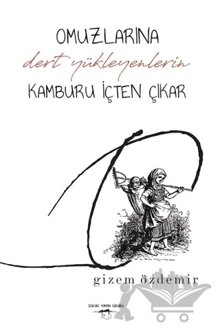 Omuzlarına Dert Yükleyenlerin Kamburu İçten Çıkar – Gizem Özdemir – Sokak Kitapları Yayınları kitap kapağı