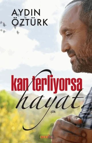 Kan Terliyorsa Hayat – Aydın Öztürk – Berfin Yayınları kitap kapağı