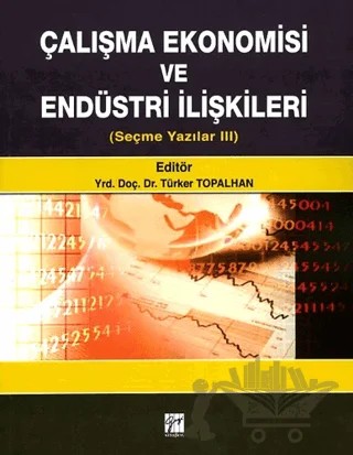 Çalışma Ekonomisi ve Endüstri İlişkileri – Kolektif – Gazi Kitabevi kitap kapağı