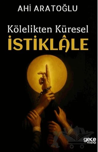 Kölelikten Küresel İstiklale – Ahi Aratoğlu – Gece Kitaplığı kitap kapağı