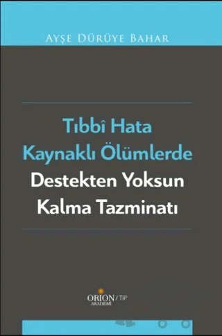 Tıbbi Hata Kaynaklı Ölümlerde Destekten Yoksun Kalma Tazminatı – Ayşe Dürüye Bahar – Orion Kitabevi kitap kapağı
