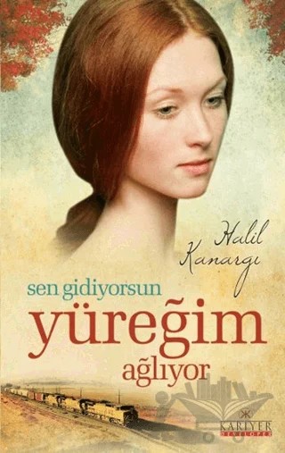 Sen Gidiyorsun Yüreğim Ağlıyor – Halil Kanargı – Kariyer Yayınları kitap kapağı