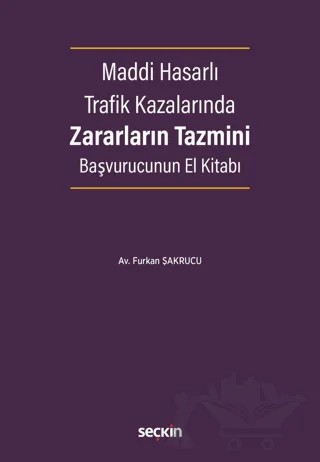 Maddi Hasarlı Trafik Kazalarında Zararların Tazmini Başvurucunun El Kitabı – Furkan Şakrucu – Seçkin Yayıncılık kitap kapağı