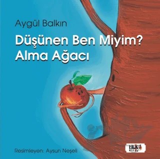 Düşünen Ben miyim? Alma Ağacı – Aygül Balkın – Tilki Kitap kitap kapağı
