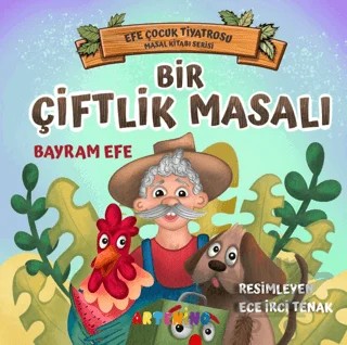 Bir Çiftlik Masalı - Efe Çocuk Tiyatrosu Masal Kitabı Serisi – Bayram Efe – Artenino Yayıncılık kitap kapağı