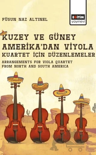 Kuzey ve Güney Amerika’dan Viyola Kuartet için Düzenlemeler – Füsun Naz Altınel – Eğitim Yayınevi - Bilimsel Eserler kitap kapağı