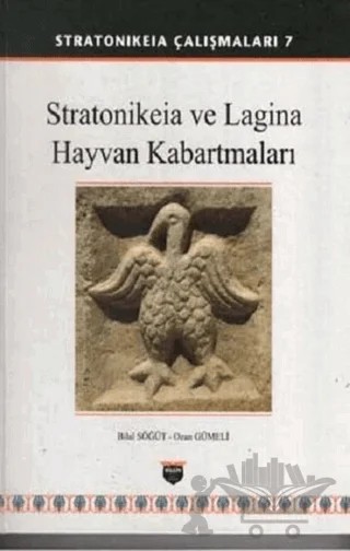 Stratonikeia ve Lagina Hayvan Kabartmaları (Ciltli) – Bilal Söğüt, Ozan Gümeli – Bilgin Kültür Sanat Yayınları kitap kapağı