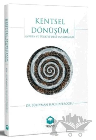 Kentsel Dönüşüm: Avrupa ve Türkiye'deki Yansımaları – Süleyman Hacıcaferoğlu – Tevafuk Yayınları kitap kapağı