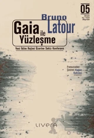Gaia İle Yüzleşme: Yeni İklim Rejimi Üzerine Sekiz Konferans – Bruno Latour – Livera Yayınevi kitap kapağı