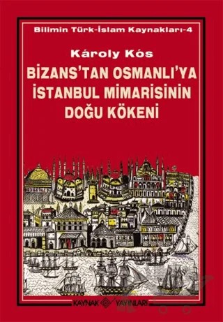 Bizans’tan Osmanlı’ya İstanbul Mimarisinin Doğu Kökeni – Karoly Kos – Kaynak Yayınları kitap kapağı