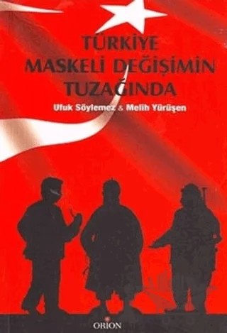 Türkiye Maskeli Değişimin Tuzağında – Ufuk Söylemez – Orion Kitabevi kitap kapağı