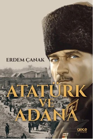 Atatürk ve Adana – Erdem Çanak – Gece Kitaplığı kitap kapağı