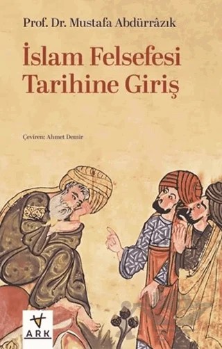 İslam Felsefesi Tarihine Giriş – Mustafa Abdürrazık – Ark Kitapları kitap kapağı