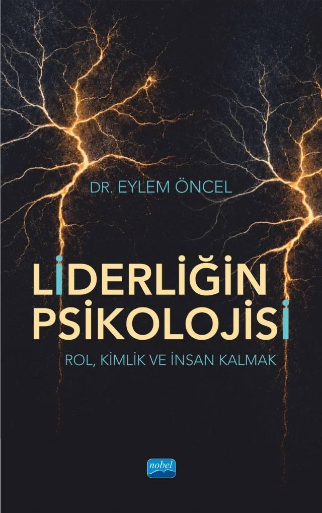 LİDERLİĞİN PSİKOLOJİSİ - Rol, Kimlik ve İnsan Kalmak – Eylem Öncel – Nobel Akademik Yayıncılık kitap kapağı
