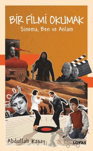 Bir Filmi Okumak - Sinema, Ben ve Anlam – Abdullah Kasay – Loras Kitap kitap kapağı