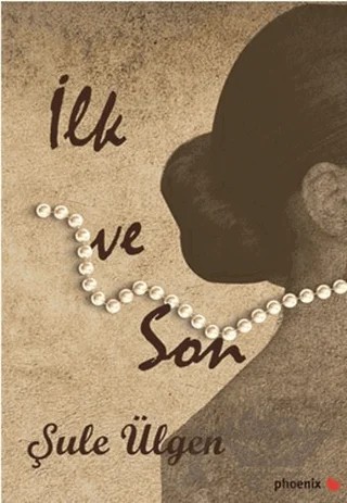 İlk ve Son – Şule Ülgen – Phoenix Yayınevi kitap kapağı