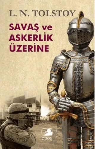 Savaş ve Askerlik Üzerine – Lev Nikolayeviç Tolstoy – Epos Yayınları kitap kapağı