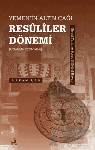 Yemen’in Altın Çağı Resuliler Dönemi (626-858/1229-1454) -Siyasi Tarih ve Sosyo-Kültürel Hayat – Hakan Can – Fecr Yayınları kitap kapağı