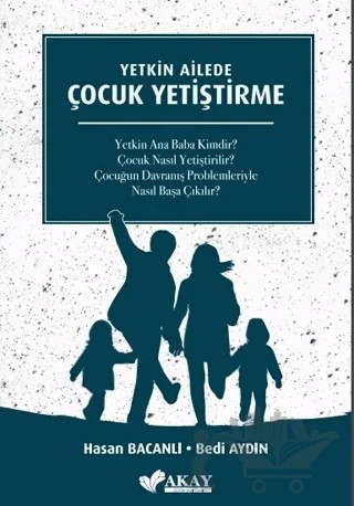 Yetkin Ailede Çocuk Yetiştirme – Hasan Bacanlı, Bedi Aydın – Akay Eğitim Yayınları kitap kapağı