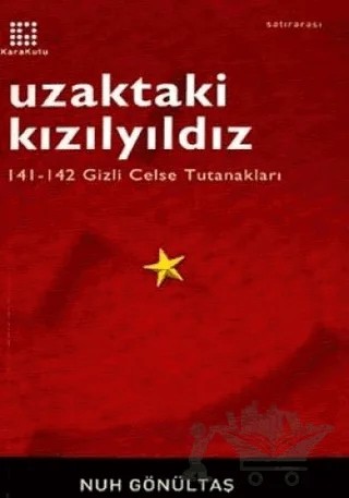 Uzaktaki Kızılyıldız 141-142 Gizli Celse Tutanakları – Nuh Gönültaş – Karakutu Yayınları kitap kapağı