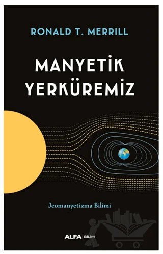 Manyetik Yerküremiz – Ronald T. Marchese, Ronald T. Merrill – Alfa Yayınları kitap kapağı