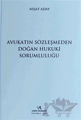 Avukatın Sözleşmeden Doğan Hukuki Sorumluluğu – Nejat Aday – Vedat Kitapçılık kitap kapağı