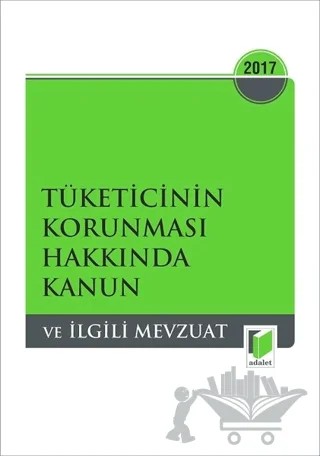 Tüketicinin Korunması Hakkında Kanun ve İlgili Mevzuat 2017 – Kolektif – Adalet Yayınevi kitap kapağı