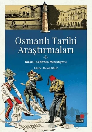 Osmanlı Tarihi Araştırmaları 1 – Ahmet Oğuz, Cihan Özgün, Elif Gürsoy, Ertan Gökmen, Fahri Yetim, Mehmet Yetişgin, Musa Kılıç, Sadık Erdaş, Saime Selenga Gökgöz – Kesit Yayınları kitap kapağı