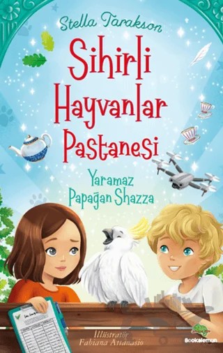 Sihirli Hayvanlar Pastanesi - Yaramaz Papağan Shazza – Stella Tarakson – Bookalemun Yayınevi kitap kapağı