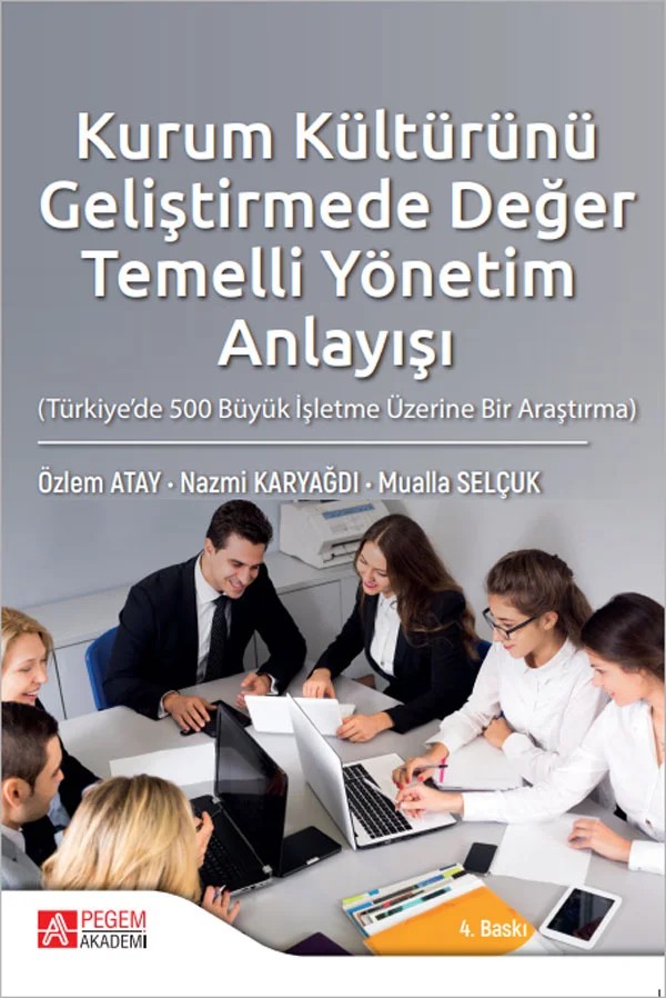 Kurum Kültürünü Geliştirmede Değer Temelli Yönetim Anlayışı (Türkiye’de 500 Büyük İşletme Üzerine Bir Araştırma) – Özlem Atay, Mualla Selçuk, Nazmi Karyağdı – Pegem Akademi Yayıncılık kitap kapağı