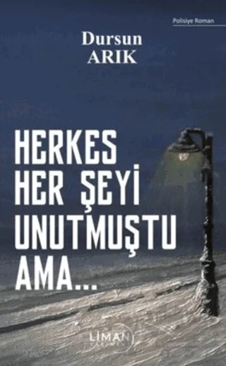 Herkes Her Şeyi Unutmuştu Ama… – Dursun Arık – Liman Yayınevi kitap kapağı