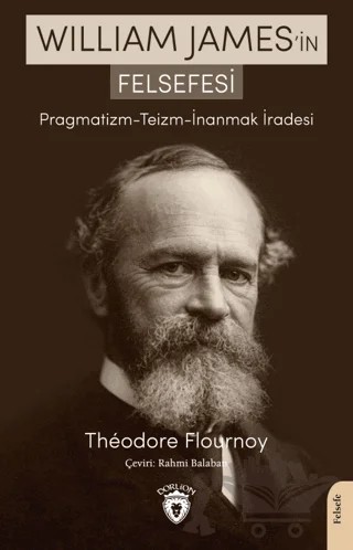 William James’in Felsefesi Pragmatizm - Teizm - İnanmak İradesi – Theodore Flournoy – Dorlion Yayınları kitap kapağı