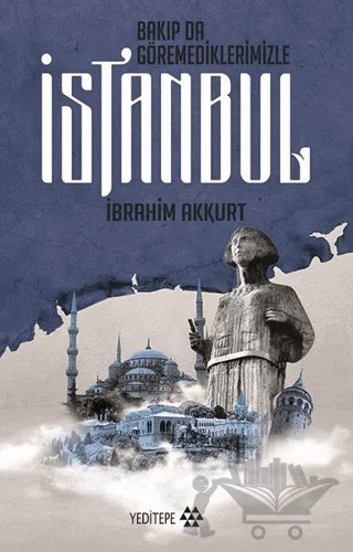 Bakıp da Göremediklerimizle İstanbul – İbrahim Akkurt – Yeditepe Yayınevi kitap kapağı