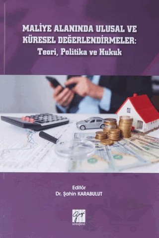 Maliye Alanında Ulusal ve Küresel Değerlendirmeler: Teori, Politika ve Hukuk – Şahin Karabulut – Gazi Kitabevi kitap kapağı