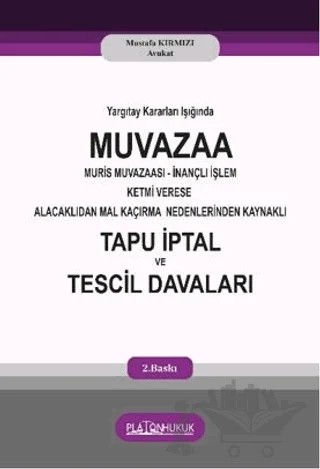 Yargıtay Kararları Işığında Muvaza Muris Muvazaası İnançlı İşlem Ketmi Verese Alacaklıdan Mal Kaçırma Nedenlerinden Kaynaklı Tapu İptal ve Tescil Davaları – Mustafa Kırmızı – Platon Hukuk kitap kapağı