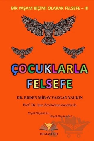 Çocuklarla Felsefe - Bir Yaşam Biçimi Olarak Felsefe 3 – Erden Miray Yazgan Yalkın – Demavend Yayınları kitap kapağı