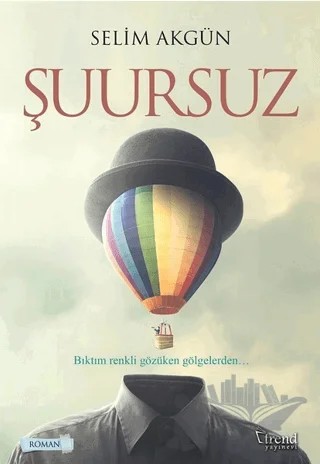Şuursuz – Selim Akgün – Trend Kitap kitap kapağı