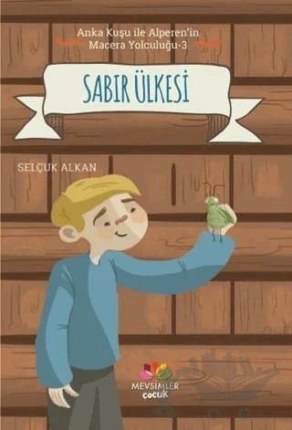 Sabır Ülkesi - Anka Kuşu ile Alperen'in Macera Yolculuğu 3 – Selçuk Alkan – Mevsimler Kitap kitap kapağı