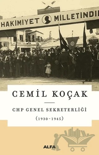 CHP Genel Sekreterliği (1930 - 1945) – Cemil Koçak – Alfa Yayınları kitap kapağı