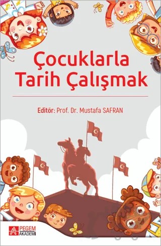 Çocuklarla Tarih Çalışmak – Mustafa Safran – Pegem Akademi Yayıncılık kitap kapağı