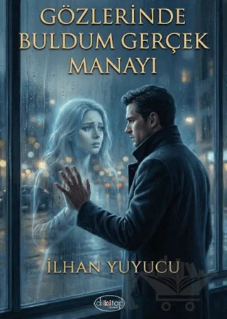 Gözlerinde Buldum Gerçek Manayı – İlhan Yuyucu – Dilkitap Yayınları kitap kapağı