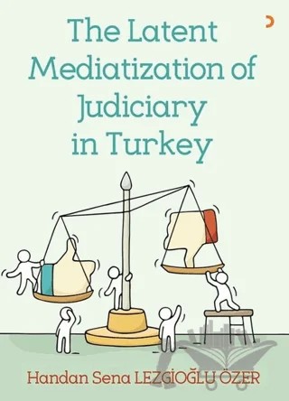 The Latent Mediatization of Judiciary in Turkey – Handan Sena Lezgioğlu Özer – Cinius Yayınları kitap kapağı