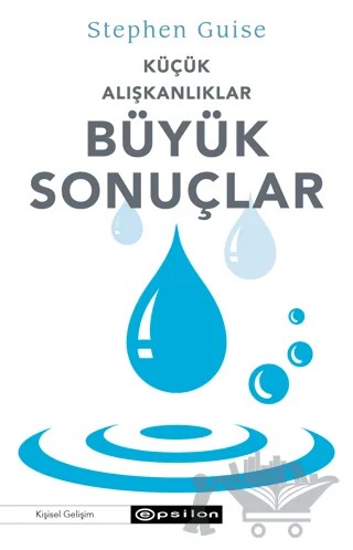 Küçük Alışkanlıklar Büyük Sonuçlar – Stephen Guise – Epsilon Yayınevi kitap kapağı