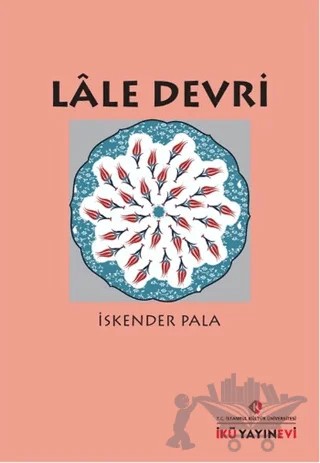 Lale Devri – İskender Pala – İstanbul Kültür Üniversitesi - İKÜ Yayınevi kitap kapağı