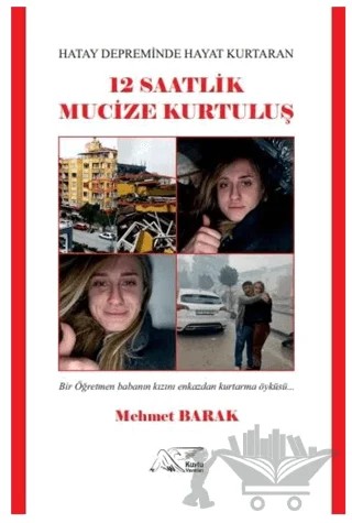 Hatay Depreminde Hayat Kurtaran 12 Saatlik Mucize Kurtuluş – Mehmet Barak – Kuytu Yayınları kitap kapağı