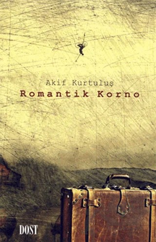 Romantik Korno – Akif Kurtuluş – Dost Kitabevi Yayınları kitap kapağı