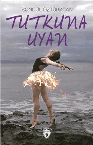 Tutkuna Uyan – Songül Öztürkcan – Dorlion Yayınları kitap kapağı